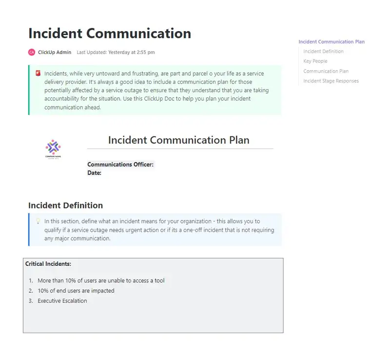 Incidents, while very untoward and frustrating, are part and parcel of your life as a service delivery provider. It's always a good idea to include a communication plan for those potentially affected by a service outage to ensure that they understand that you are taking accountability on the situation. Use this ClickUp Doc to help you plan your incident communication ahead.