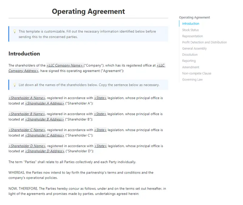 
The members of a Limited Liability Company (LLC) utilize an operating agreement, which is a legally-binding contract, to set down the policies and procedures that govern how the company will be conducted.

With the operating agreement template from ClickUp, you can make a unique contract with your own branding that specifies contribution information, member obligations, and profit sharing.