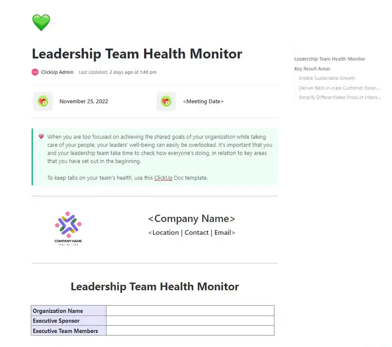 When you are too focused on achieving the shared goals of your organization while taking care of your people, your leaders' well-being can easily be overlooked. It's important that you and your leadership team take time to check how everyone's doing, in relation to key areas that you have set out in the beginning.  

To keep tabs on your team's health, use this ClickUp Doc template.